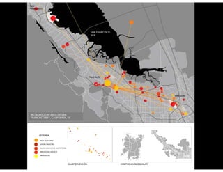 SAN FRANCISCO
                                      BAY




METROPOLITAN AREA OF SAN
FRANCISCO BAY, CALIFORNIA, US




      HIGH TECH FIRMS

      LEISURE FACILITIES

      HIGHER EDUCATION INSTITUTIONS

      INNOVATION SERVICES

      UNIVERSITIES
 