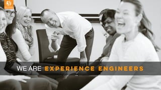 WE ARE Experience engineers
 