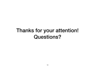 –Johnny Appleseed
Thanks for your attention!
Questions?
18
 