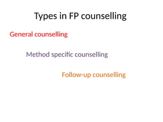 Types in FP counselling
General counselling
Method specific counselling
Follow-up counselling
 