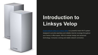 Introduction to
Linksys Velop
Guest network setup on Linksys Velop is a powerful mesh Wi-Fi system
designed to provide seamless and reliable internet coverage throughout
your home or office space. With its modular design and advanced
technology, it ensures a strong and stable network connection.
 