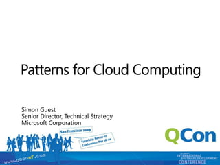 Patterns for Cloud Computing

Simon Guest
Senior Director, Technical Strategy
Microsoft Corporation
 