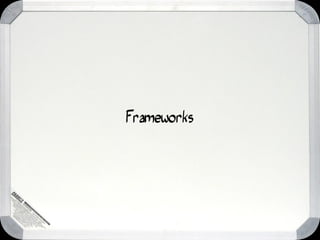 Frameworks
 