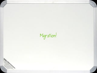 Migration!
 
