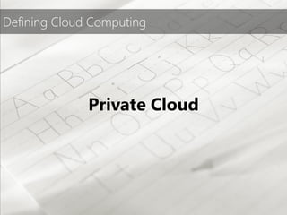 Defining Cloud Computing




              Private Cloud
 