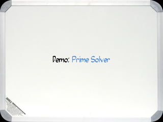 Demo: Prime Solver
 