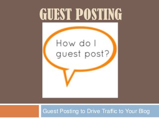 GUEST POSTING

Guest Posting to Drive Traffic to Your Blog

 