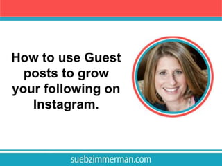 How to use Guest
posts to grow
your following on
Instagram.
 