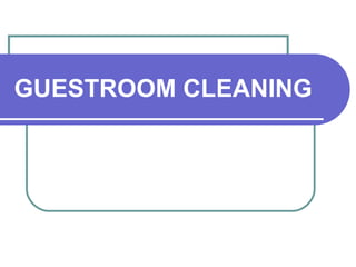 GUESTROOM CLEANING
 