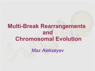 Multi-Break Rearrangements
             and
  Chromosomal Evolution
       Max Alekseyev
 