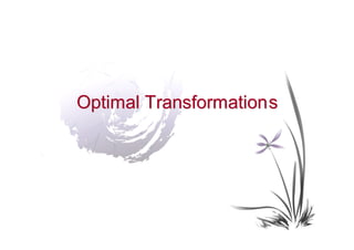 Optimal Transformation s
 