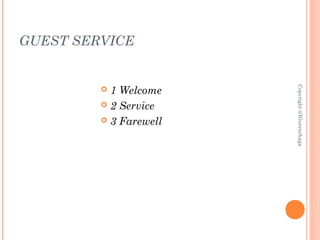 GUEST SERVICE
 1 Welcome
 2 Service
 3 Farewell
Copyright@IGurruchaga
 