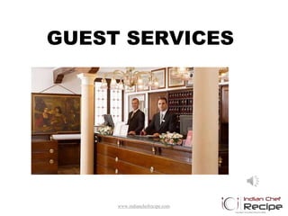 GUEST SERVICES
www.indianchefrecipe.com
 