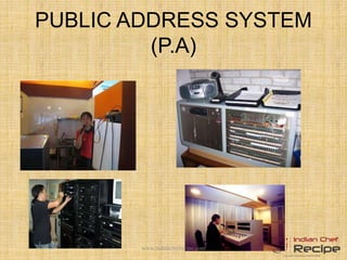 PUBLIC ADDRESS SYSTEM
(P.A)
www.indianchefrecipe.com
 