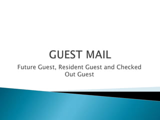 Future Guest, Resident Guest and Checked
Out Guest
 