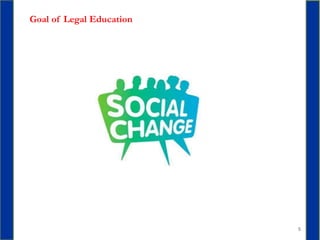 5
Goal of Legal Education
 