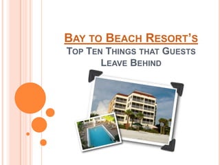 Bay to Beach Resort’s Top Ten Things that Guests Leave Behind 