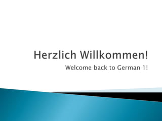 Welcome back to German 1!

 