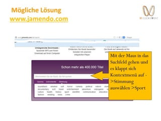 Mögliche Lösung
www.jamendo.com
Mit der Maus in das
Suchfeld gehen und
es klappt sich
Kontextmenü auf -
>Stimmung
auswählen >Sport
 