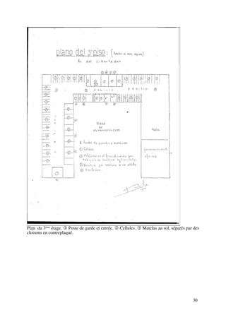 Plan du 3ème étage. 1 Poste de garde et entrée. 2 Cellules. 3 Matelas au sol, séparés par des
cloisons en contreplaqué.




                                                                                         30
 