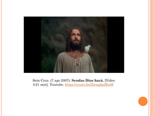 Sein Cruz. (7 ago 2007). Sendas Dios hará. [Video
4:21 min]. Youtube. https://youtu.be/ZwugdpdKa9I
 