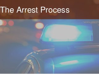 The Arrest Process
 
