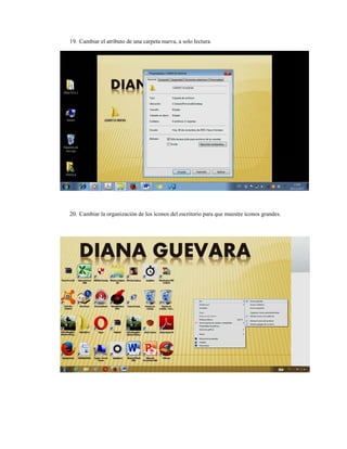 1
2
9. Cambiar
20. Cambiar
el atributo d
la organizac
e una carpeta
ión de los íc
a nueva, a so
onos del escr
olo lectura.
ritorio para qque muestre íconos granddes.
 