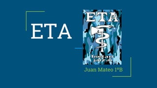 ETA
Juan Mateo 1ºB
 