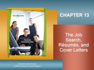 © 2010 Thomson South-Western
Instructor Only Version
CHAPTER 13
The Job
Search,
Résumés, and
Cover Letters
 