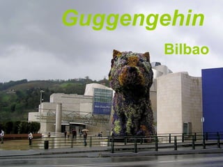 Bilbao Guggengehin 
