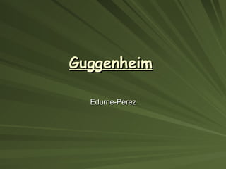 Guggenheim   Edurne-Pérez 