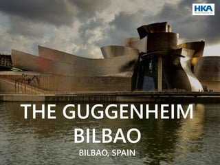 THE GUGGENHEIM
BILBAO
BILBAO, SPAIN
 