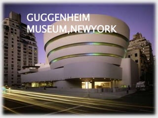 GUGGENHEIM
MUSEUM,NEWYORK
 