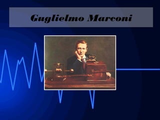 Guglielmo Marconi
 