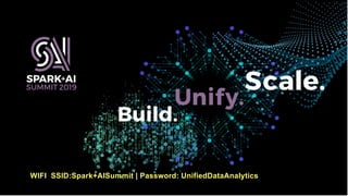 WIFI SSID:Spark+AISummit | Password: UnifiedDataAnalytics
 