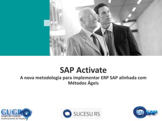 SAP Activate
A nova metodologia para implementar ERP SAP alinhada com
Métodos Ágeis
 