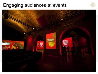 Engaging audiences at events 
 