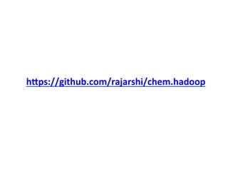 hRps://github.com/rajarshi/chem.hadoop	
  
 