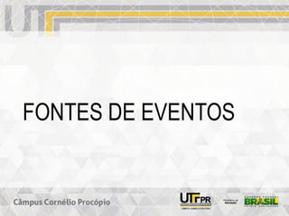 FONTES DE EVENTOS
 