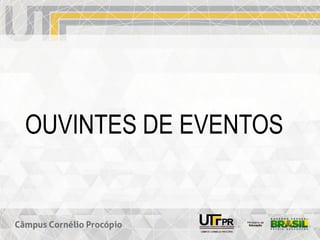 OUVINTES DE EVENTOS
 