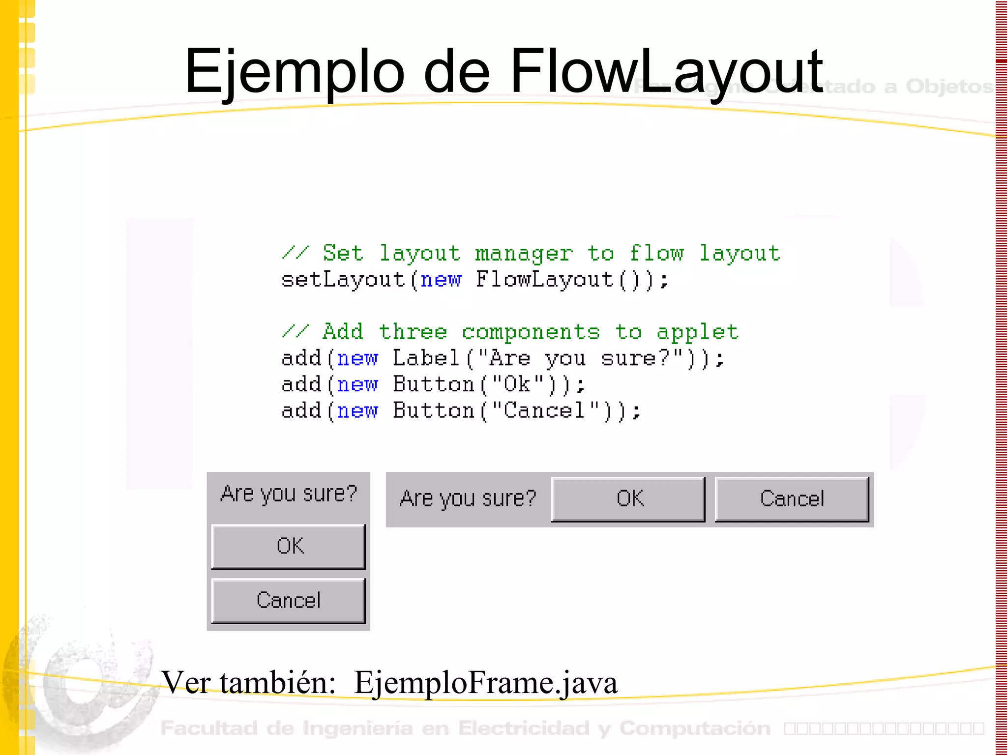 Ejemplo de FlowLayout Ver también:  EjemploFrame.java 