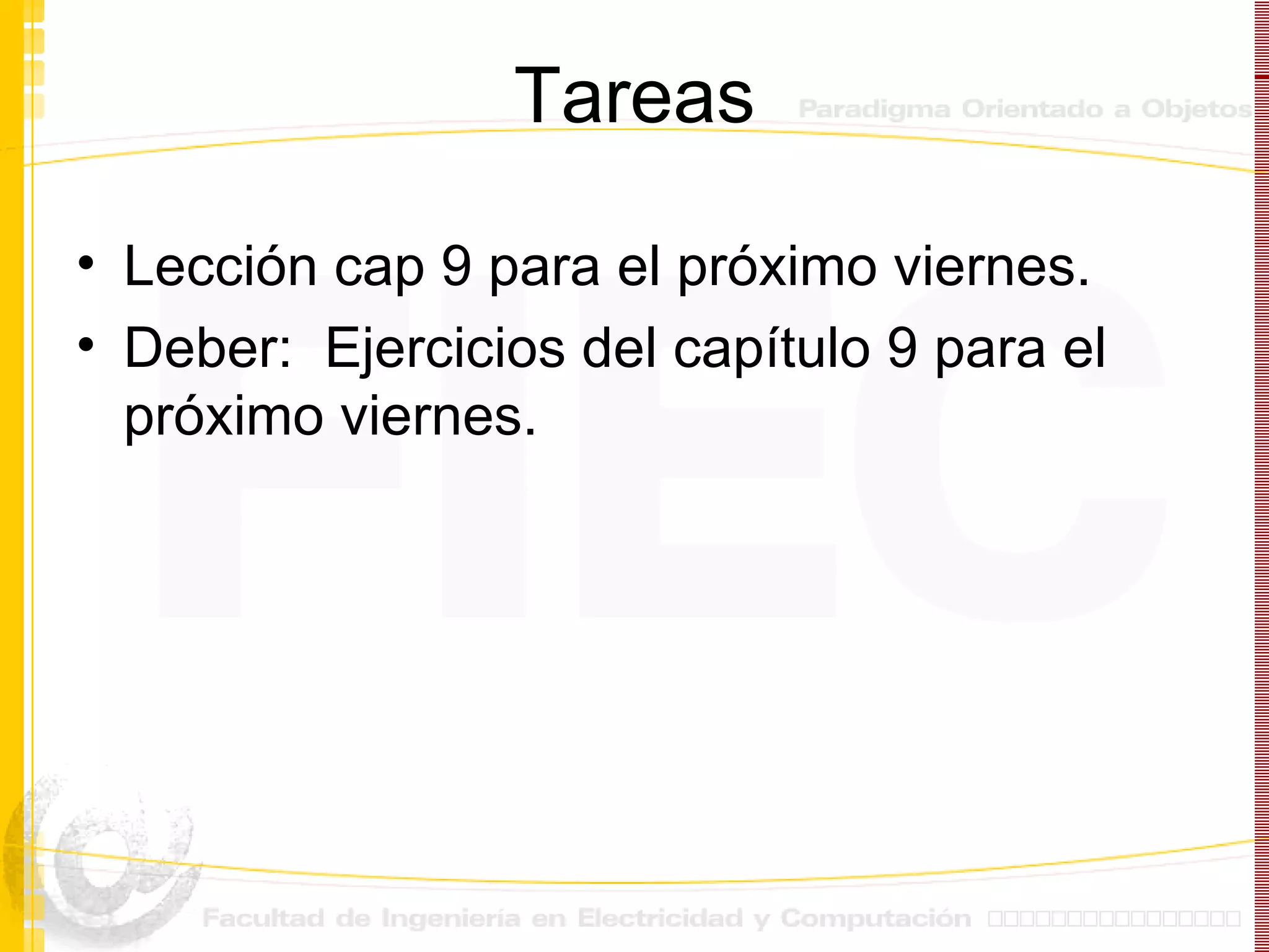 Tareas Lección cap 9 para el próximo viernes. Deber:  Ejercicios del capítulo 9 para el próximo viernes. 