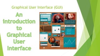 Graphical User Interface (GUI)
 