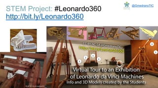 STEM Project: #Leonardo360
http://bit.ly/Leonardo360
@GmedranoTIC
 