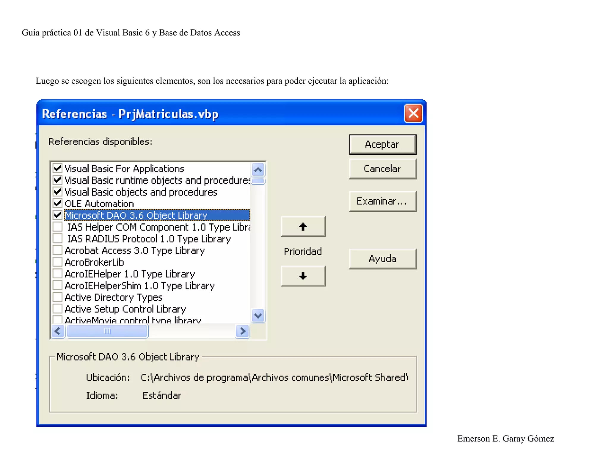 Guía práctica 01 de Visual Basic 6 y Base de Datos Access
Emerson E. Garay Gómez
Luego se escogen los siguientes elementos, son los necesarios para poder ejecutar la aplicación:
 