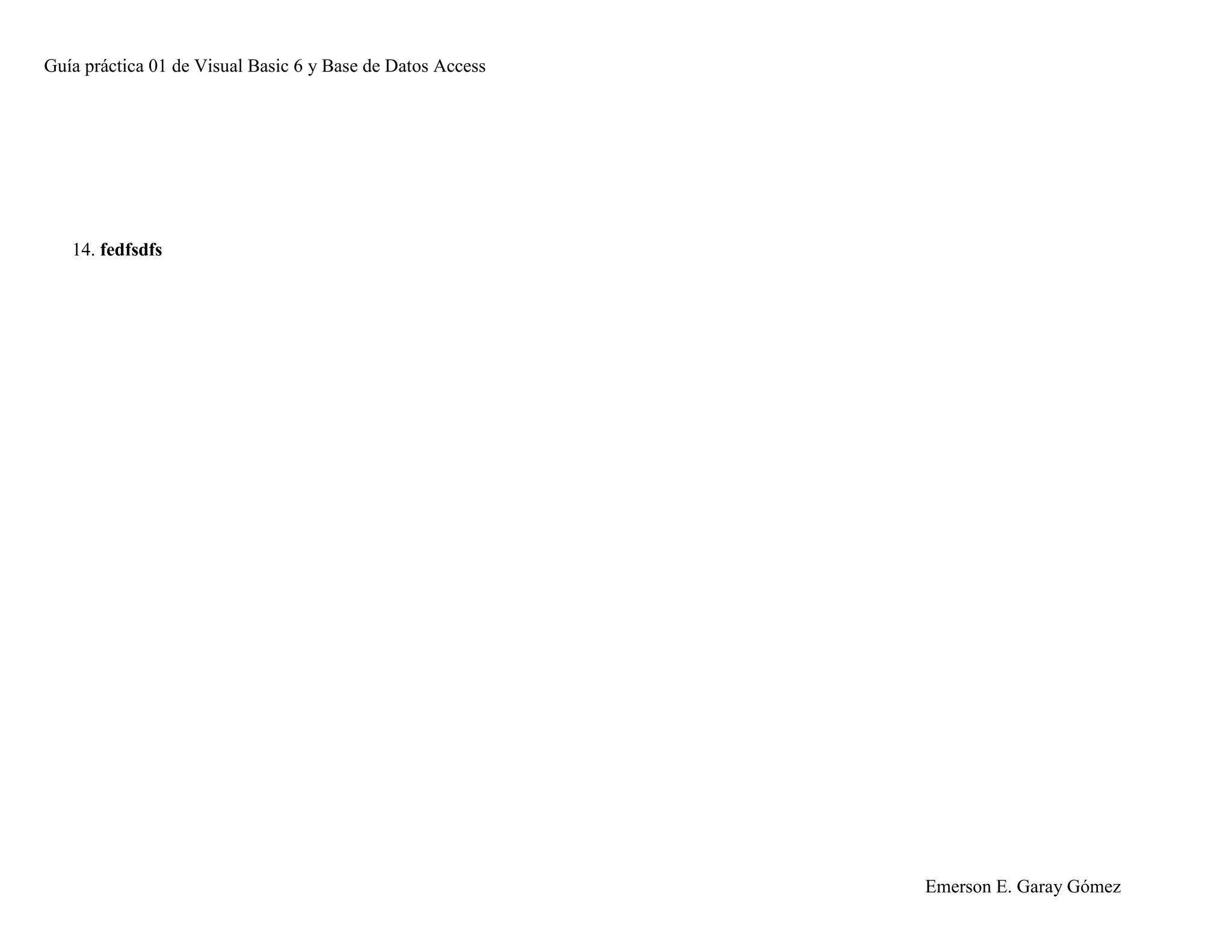 Guía práctica 01 de Visual Basic 6 y Base de Datos Access
Emerson E. Garay Gómez
14. fedfsdfs
 