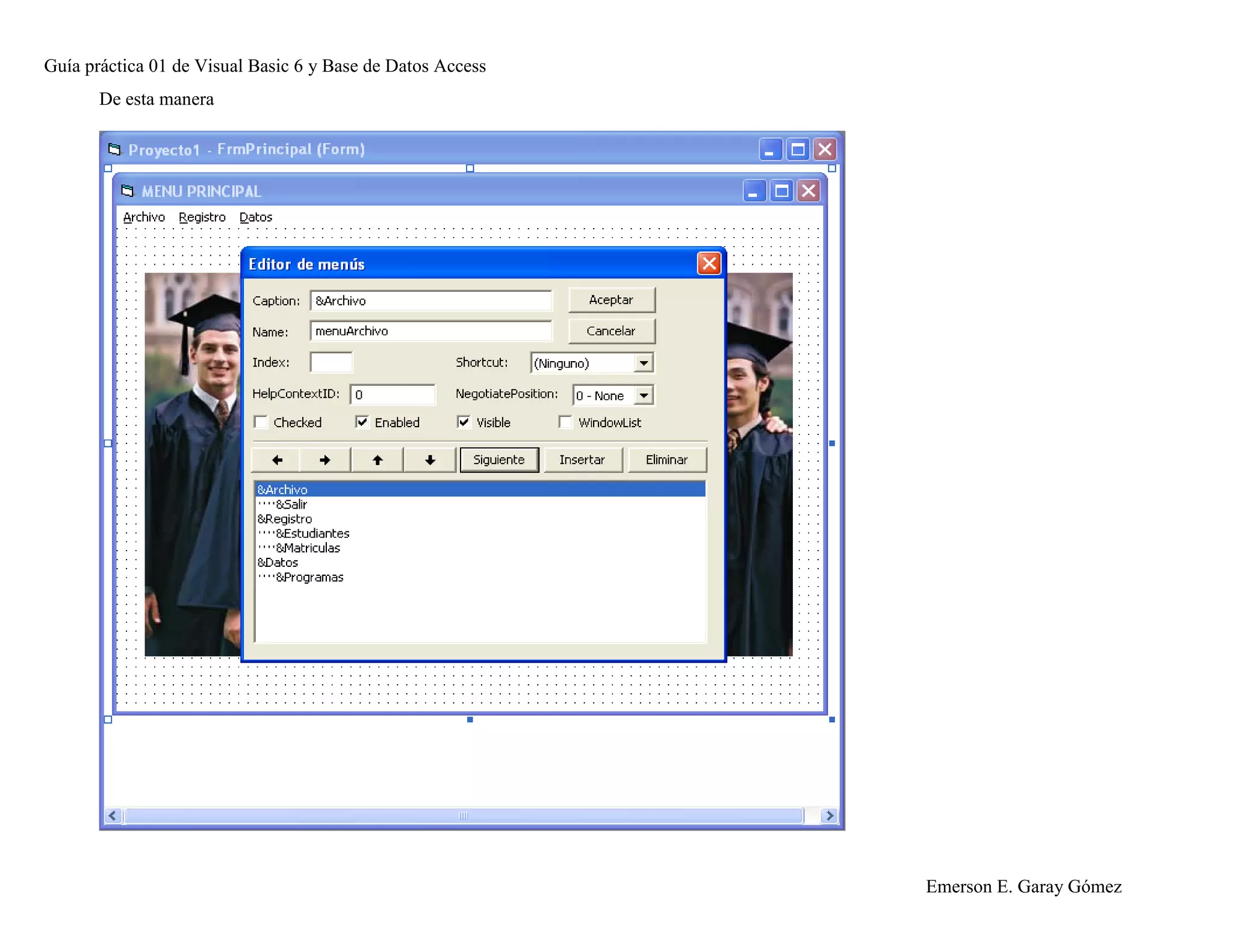 Guía práctica 01 de Visual Basic 6 y Base de Datos Access
Emerson E. Garay Gómez
De esta manera
 