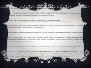 ARTICULO 33. <RENOVACIÓN DE LA MATRICULA MERCANTIL - TERMINO PARA SOLICITARLA>. La matrícula se renovará anualmente, dentro de los tres primeros meses de cada año. El inscrito informará a la correspondiente cámara de comercio la pérdida de su calidad de comerciante, lo mismo que cualquier cambio de domicilio y demás mutaciones referentes a su actividad comercial, a fin de que se tome nota de ello en el registro correspondiente. Lo mismo se hará respecto de sucursales, establecimientos de comercio y demás actos y documentos sujetos a registro.  ARTICULO 34. <TRAMITE DE REGISTRO DE LAS ESCRITURAS DE CONSTITUCIÓN DE SOCIEDADES>. El registro de las escrituras de constitución de sociedades mercantiles, de sus adiciones y reformas se hará de la siguiente manera: 1) Copia auténtica de la respectiva escritura se archivará en la cámara de comercio del domicilio principal; 2) En un libro especial se levantará acta en que constará la entrega de la copia a que se refiere el ordinal anterior, con especificación del nombre, clase, domicilio de la sociedad, número de la escritura, la fecha y notaría de su otorgamiento, y 3) El mismo procedimiento se adoptará para el registro de las actas en que conste la designación de los representantes legales, liquidadores y sus suplentes. ARTICULO 35. <ABSTENCIÓN DE MATRICULAR SOCIEDADES CON NOMBRES YA INSCRITOS>. Las cámaras de comercio se abstendrán de matricular a un comerciante o establecimiento de comercio con el mismo nombre de otro ya inscrito, mientras éste no sea cancelado por orden de autoridad competente o a solicitud de quién haya obtenido la matrícula. En los casos de homonimia de personas naturales podrá hacerse la inscripción siempre que con el nombre utilice algún distintivo para evitar la confusión. ARTICULO 36. <DOCUMENTOS QUE PUEDEN EXIGIR LAS CAMARAS AL SOLICITARSE LA MATRICULA MERCANTIL>. Las cámaras podrán exigir al comerciante que solicite su matrícula que acredite sumariamente los datos indicados en la solicitud con partidas de estado civil, certificados de bancos, balances autorizados por contadores públicos, certificados de otras cámaras de comercio o con cualquier otro medio fehaciente.
