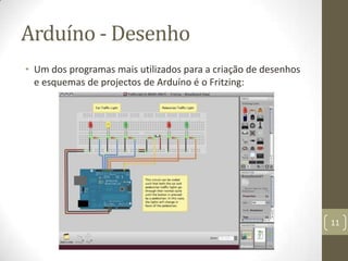 Arduíno - Desenho
• Um dos programas mais utilizados para a criação de desenhos
  e esquemas de projectos de Arduíno é o Fritzing:




                                                                11
 