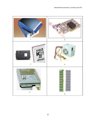 Mantenimiento preventivo y correctivo para PCs
1 2
3 4
5
6
25
 